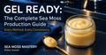 Gel Ready: The Complete Sea Moss Production Only Course
